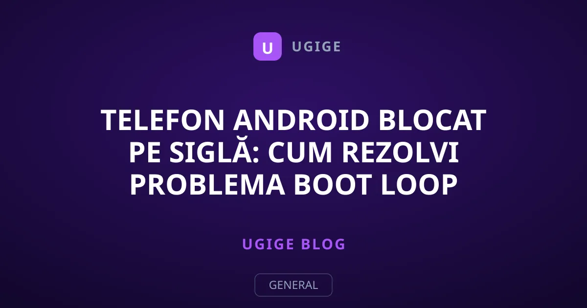 Telefon Android Blocat pe Siglă: Cum Rezolvi Problema Boot Loop